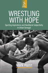 E-book, Wrestling with Hope in Urban Senegal : Sports, Masculinity, and Precarious Trajectories, Berghahn Books