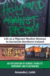 E-book, Life as a Migrant Muslim Woman in Sectarian Northern Ireland : An Exploration of Gender, Visibility, Movement and Placemaking, Berghahn Books