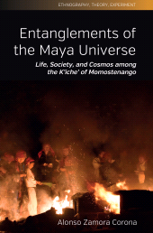 E-book, Entanglements of the Maya Universe : Life, Society, and Cosmos among the K'iche' of Momostenango, Berghahn Books