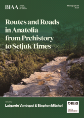 E-book, Routes and Roads in Anatolia from Prehistory to Seljuk Times, British Institute at Ankara