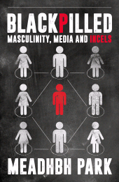 E-book, Blackpilled : Masculinity, Media and Incels, Biteback Publishing