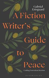 E-book, A Fiction Writer's Guide to Peace : Crafting Nonviolent Heroism, Bloomsbury Publishing