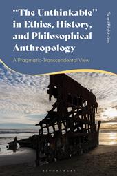 E-book, "The Unthinkable" in Ethics, History and Philosophical Anthropology : A Pragmatic-Transcendental View, Bloomsbury Publishing
