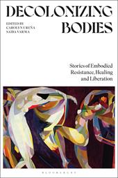 E-book, Decolonizing Bodies : Stories of Embodied Resistance, Healing and Liberation, Bloomsbury Publishing