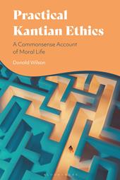 E-book, Practical Kantian Ethics : A Commonsense Account of Moral Life, Bloomsbury Publishing