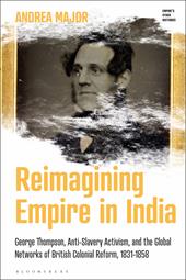 eBook, Reimagining Empire in India : George Thompson, Anti-Slavery Activism, and the Global Networks of British Colonial Reform, 1831-1858, Bloomsbury Publishing