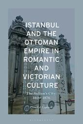 E-book, Istanbul and the Ottoman Empire in Romantic and Victorian Culture : The Sultan's City, 1800-1876, Bloomsbury Publishing