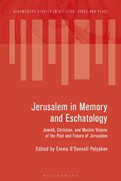 E-book, Jerusalem in Memory and Eschatology : Jewish, Christian, and Muslim Visions of the Past and Future of Jerusalem, Bloomsbury Publishing