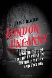 E-book, London Uncanny : A Gothic Guide to the Capital in Weird History and Fiction, Bloomsbury Publishing