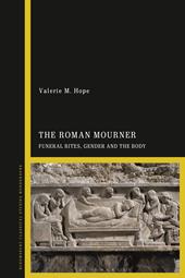 E-book, The Roman Mourner : Funeral Rites, Gender and the Body, Bloomsbury Publishing
