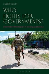 E-book, Who Fights for Governments? : Paramilitary Mobilization in Ukraine and Beyond, Bloomsbury Publishing