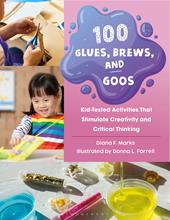 E-book, 100 Glues, Brews, and Goos : Kid-Tested Activities That Stimulate Creativity and Critical Thinking, Bloomsbury Publishing