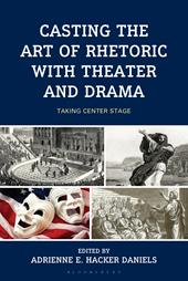 E-book, Casting the Art of Rhetoric with Theater and Drama : Taking Center Stage, Bloomsbury Publishing
