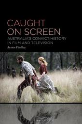 E-book, Caught on Screen : Australia's Convict History in Film and Television, Bloomsbury Publishing