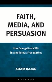 E-book, Faith, Media, and Persuasion : How Evangelicals Win in a Religious Free Market, Bloomsbury Publishing