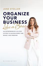E-book, Organize Your Business Like a Boss : An Entrepreneur's Six-Step System to Gaining More Time, Money, and Freedom, Bloomsbury Publishing