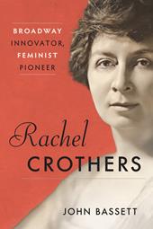 E-book, Rachel Crothers : Broadway Innovator, Feminist Pioneer, Bloomsbury Publishing