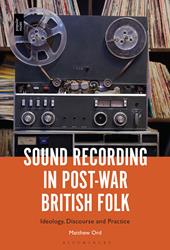E-book, Sound Recording in Post-War British Folk : Ideology, Discourse and Practice, Bloomsbury Publishing