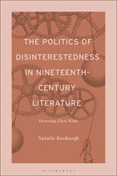 E-book, The Politics of Disinterestedness in Nineteenth-Century Literature : Browning, Eliot, Wilde, Bloomsbury Publishing