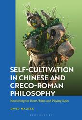 E-book, Self-Cultivation in Chinese and Greco-Roman Philosophy : Nourishing the Heart/Mind and Playing Roles, Bloomsbury Publishing