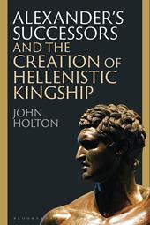 eBook, Alexander's Successors and the Creation of Hellenistic Kingship, Bloomsbury Publishing