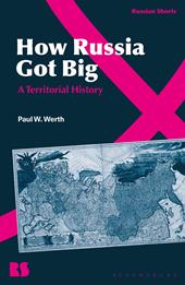 E-book, How Russia Got Big : A Territorial History, Bloomsbury Publishing