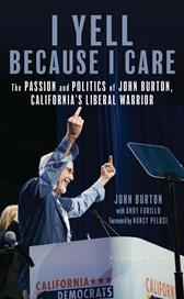 E-book, I Yell Because I Care : The Passion and Politics of John Burton, California's Liberal Warrior, Bloomsbury Publishing