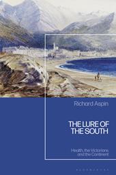 eBook, The Lure of the South : Health, the Victorians and the Continent, Bloomsbury Publishing