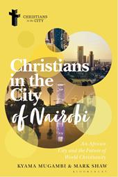 eBook, Christians in the City of Nairobi : An African City and the Future of World Christianity, Bloomsbury Publishing