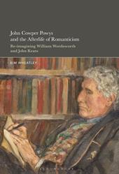 E-book, John Cowper Powys and the Afterlife of Romanticism : Re-imagining William Wordsworth and John Keats, Bloomsbury Publishing