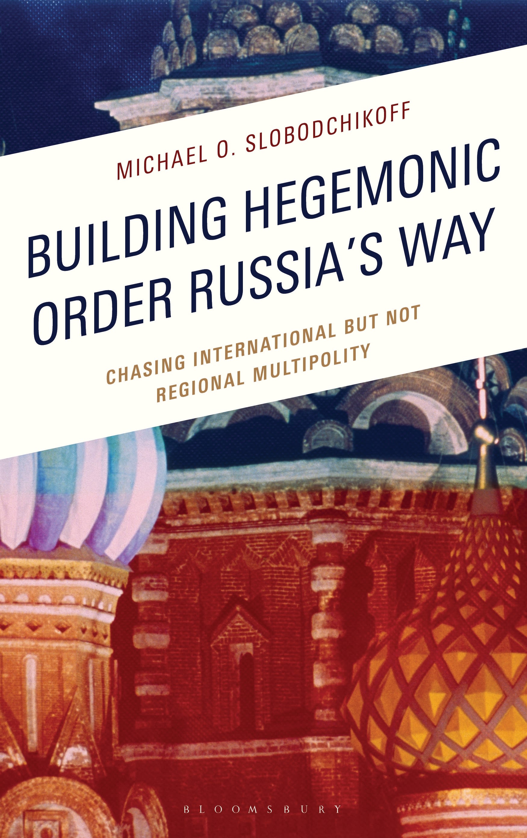 E-book, Building Hegemonic Order Russia's Way : Chasing International but Not Regional Multipolity, Bloomsbury Academic