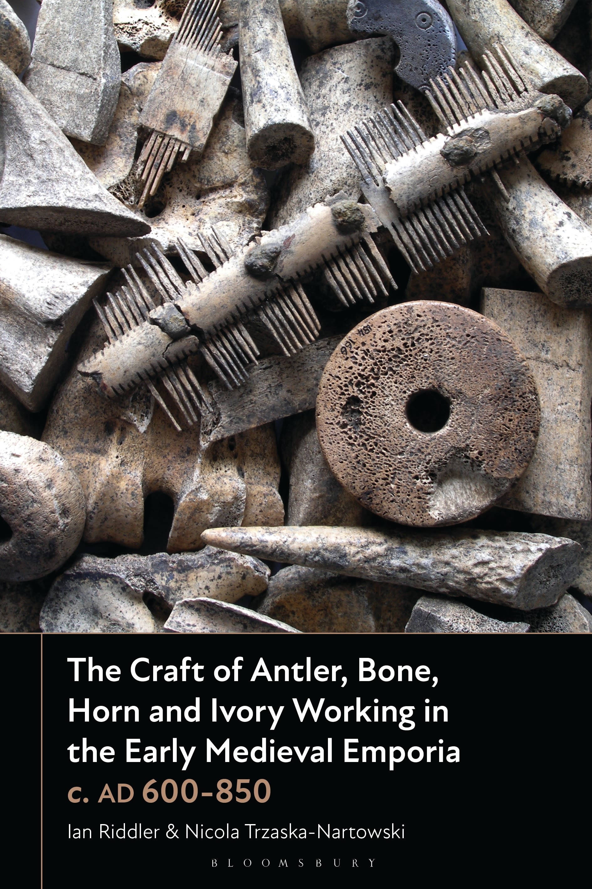 E-book, The Craft of Antler, Bone, Horn and Ivory Working in the Early Medieval Emporia c. AD 600-850, Bloomsbury Academic