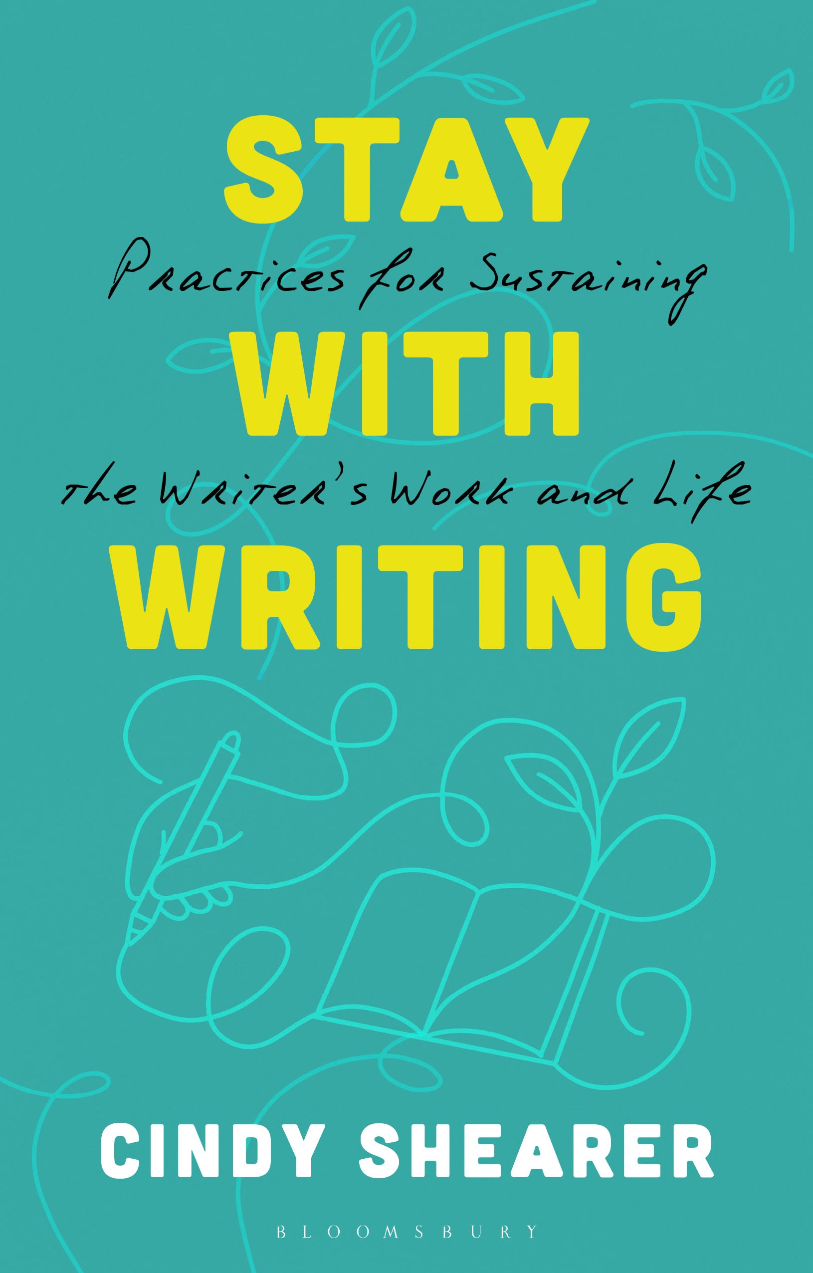 E-book, Stay With Writing : Practices for Sustaining the Writer's Work and Life, Bloomsbury Academic
