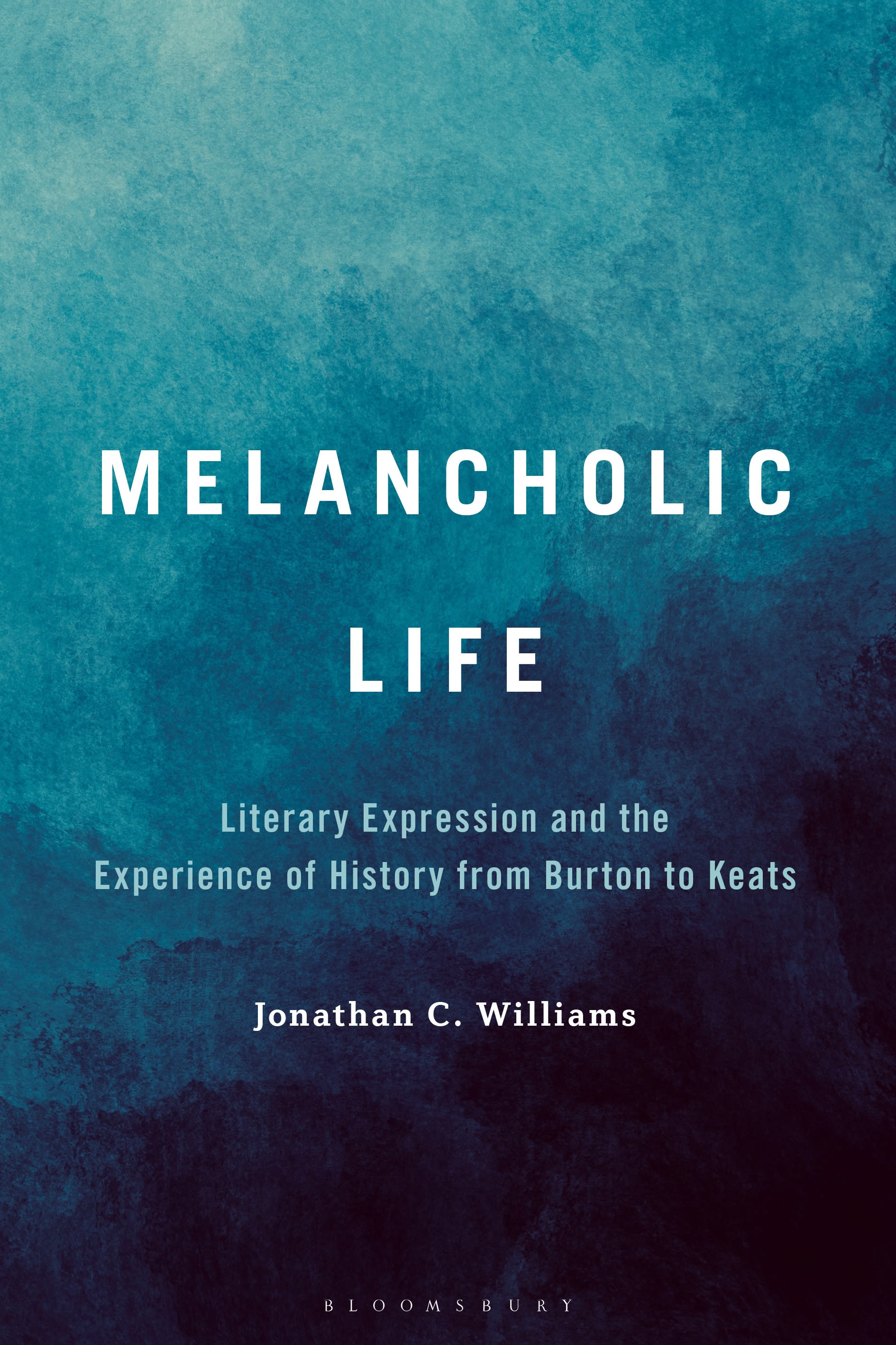 E-book, Melancholic Life : Literary Expression and the Experience of History from Burton to Keats, Bloomsbury Academic