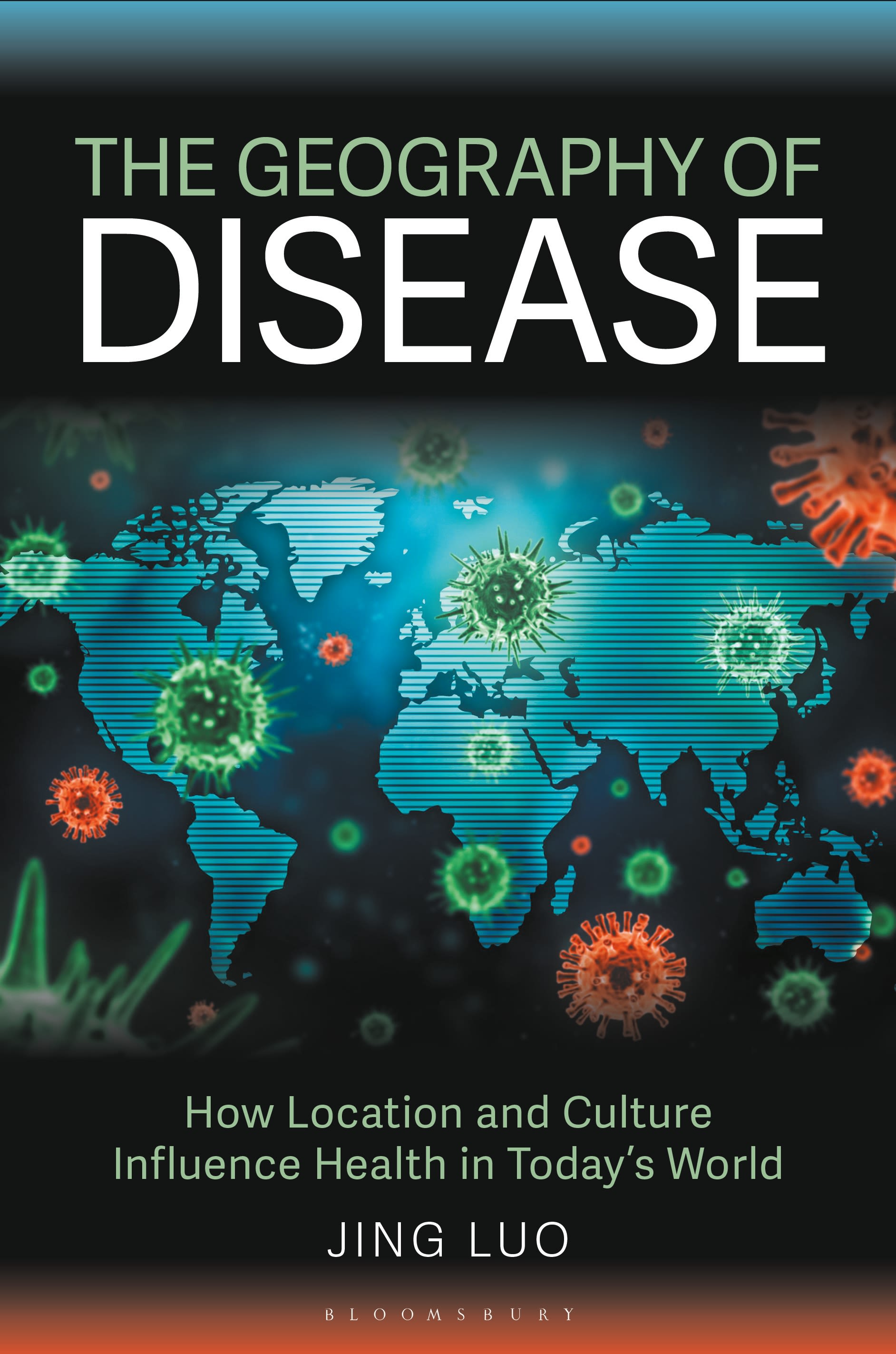 E-book, The Geography of Disease : How Location and Culture Influence Health in Today's World, Bloomsbury Academic