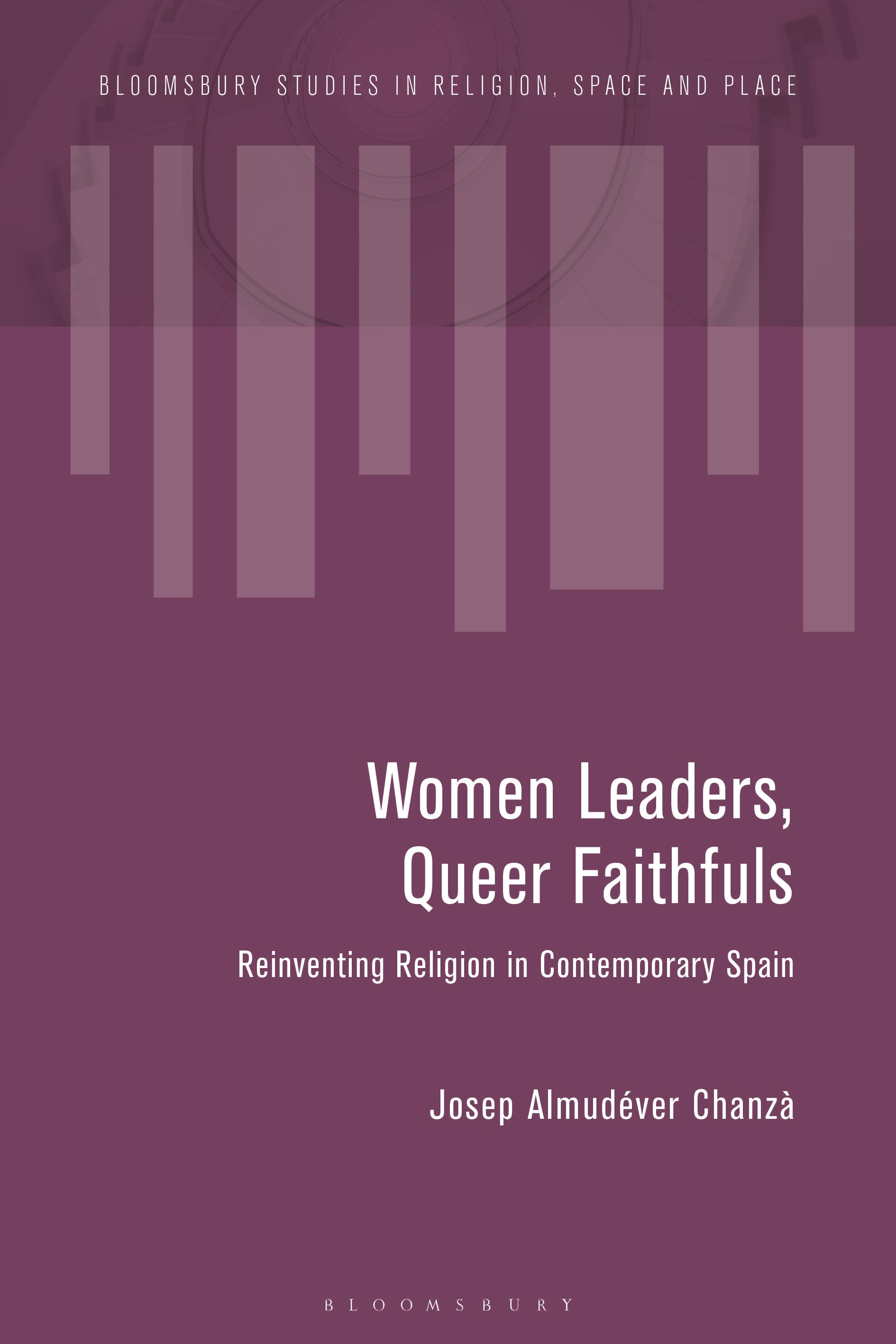 E-book, Women Leaders, Queer Faithfuls : Reinventing Religion in Contemporary Spain, Bloomsbury Academic