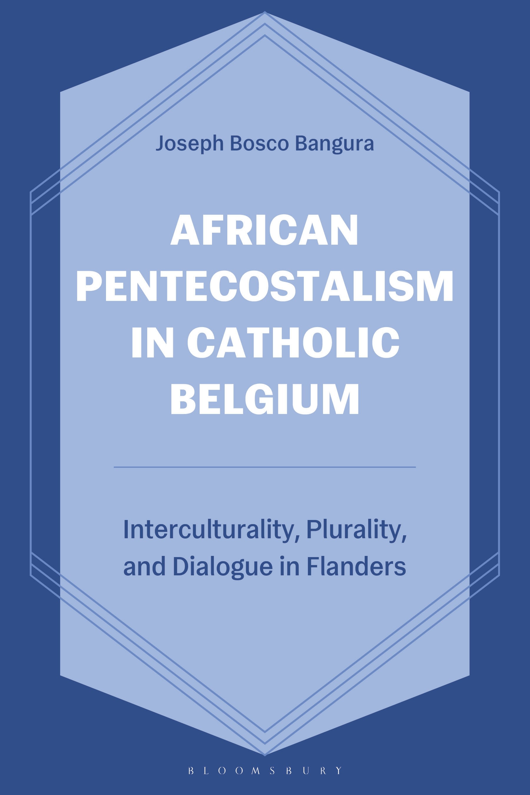 eBook, African Pentecostalism in Catholic Belgium : Interculturality, Plurality, and Dialogue in Flanders, Bloomsbury Academic