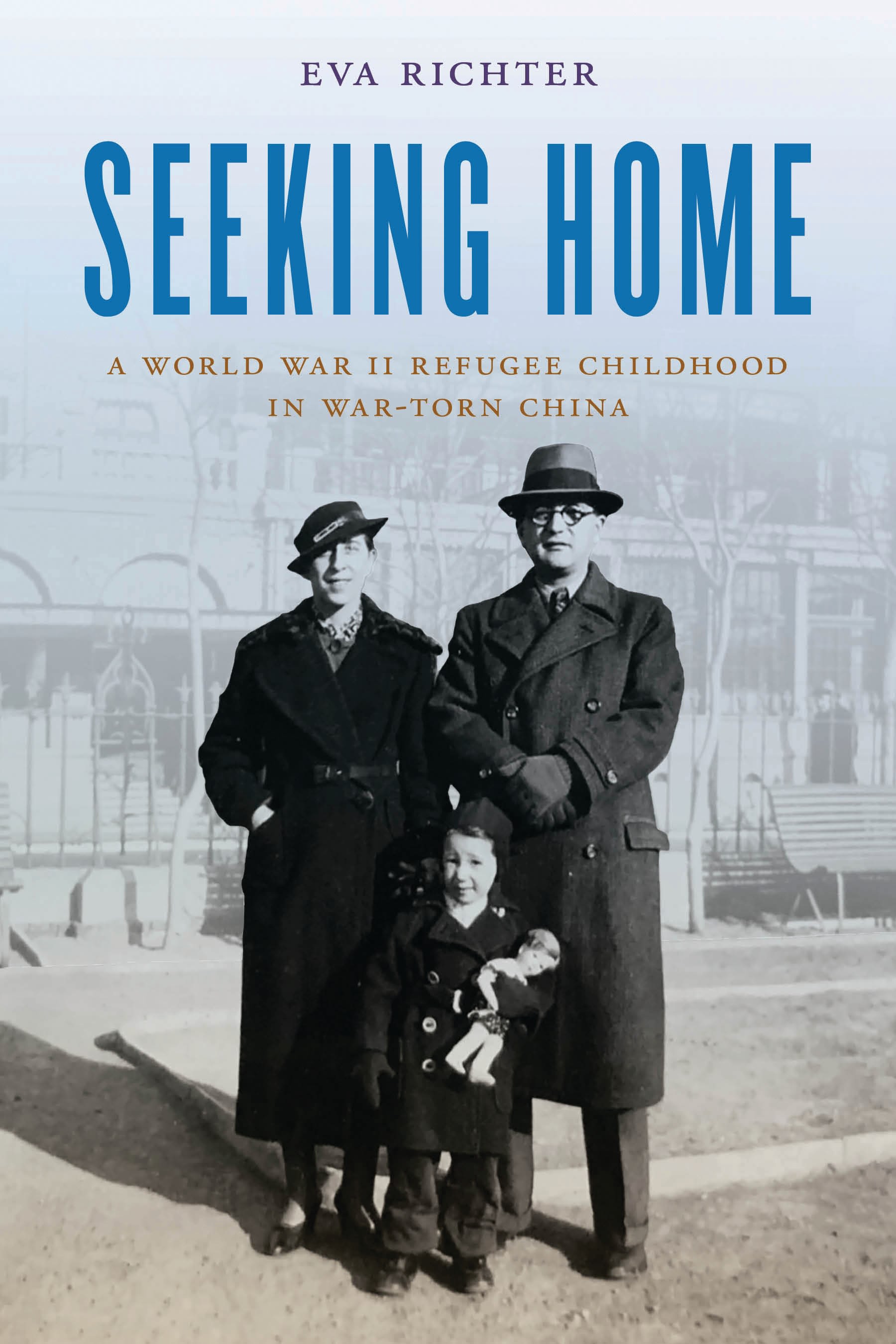 E-book, Seeking Home : A World War II Refugee Childhood in War-Torn China, Bloomsbury Academic