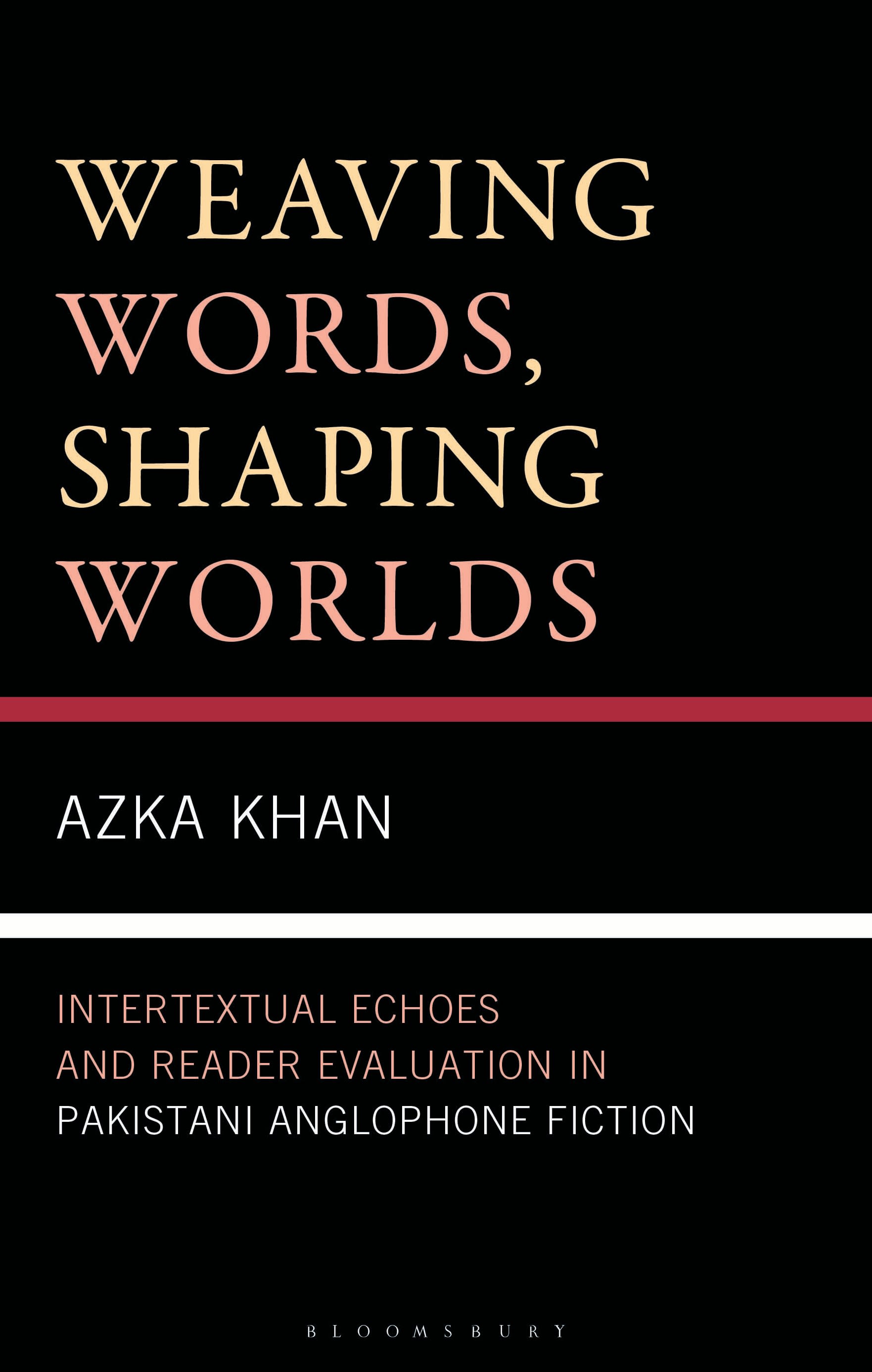 E-book, Weaving Words, Shaping Worlds : Intertextual Echoes and Reader Evaluation in Pakistani Anglophone Fiction, Bloomsbury Academic