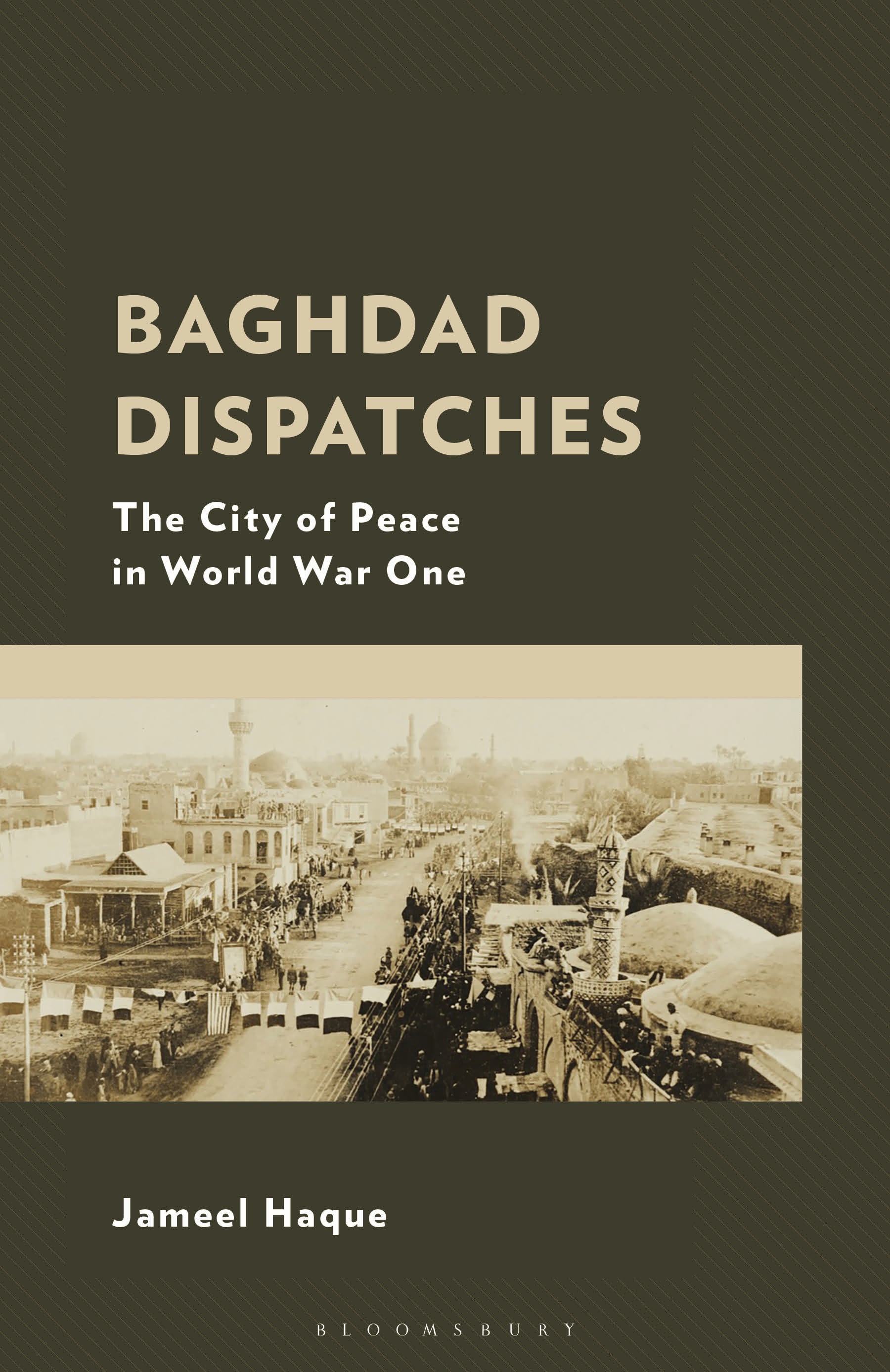 eBook, Baghdad Dispatches : The City of Peace in World War One, Bloomsbury Academic