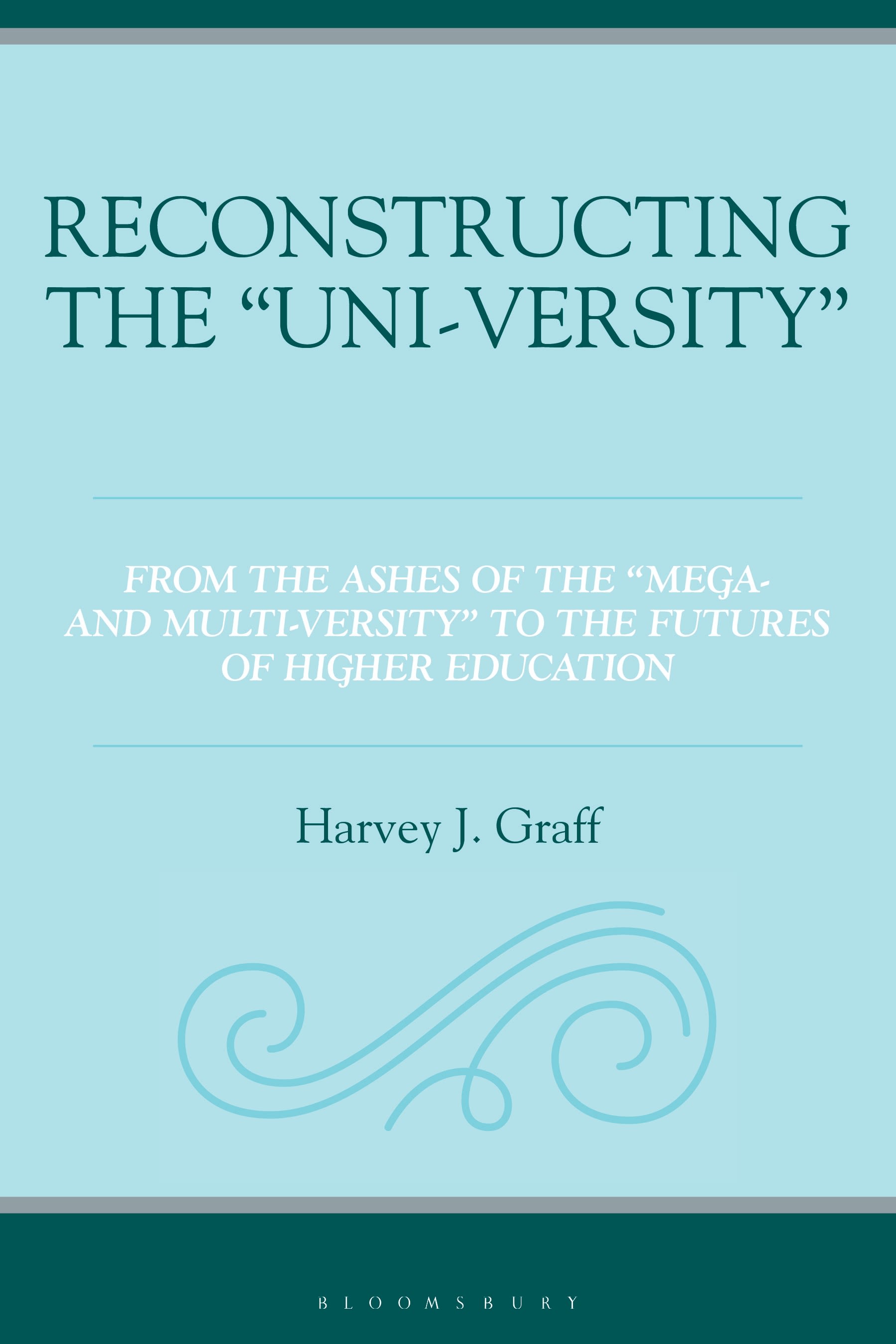eBook, Reconstructing the "Uni-versity\u0022 : From the Ashes of the "Mega- and Multi-versity" to the Futures of Higher Education, Bloomsbury Academic