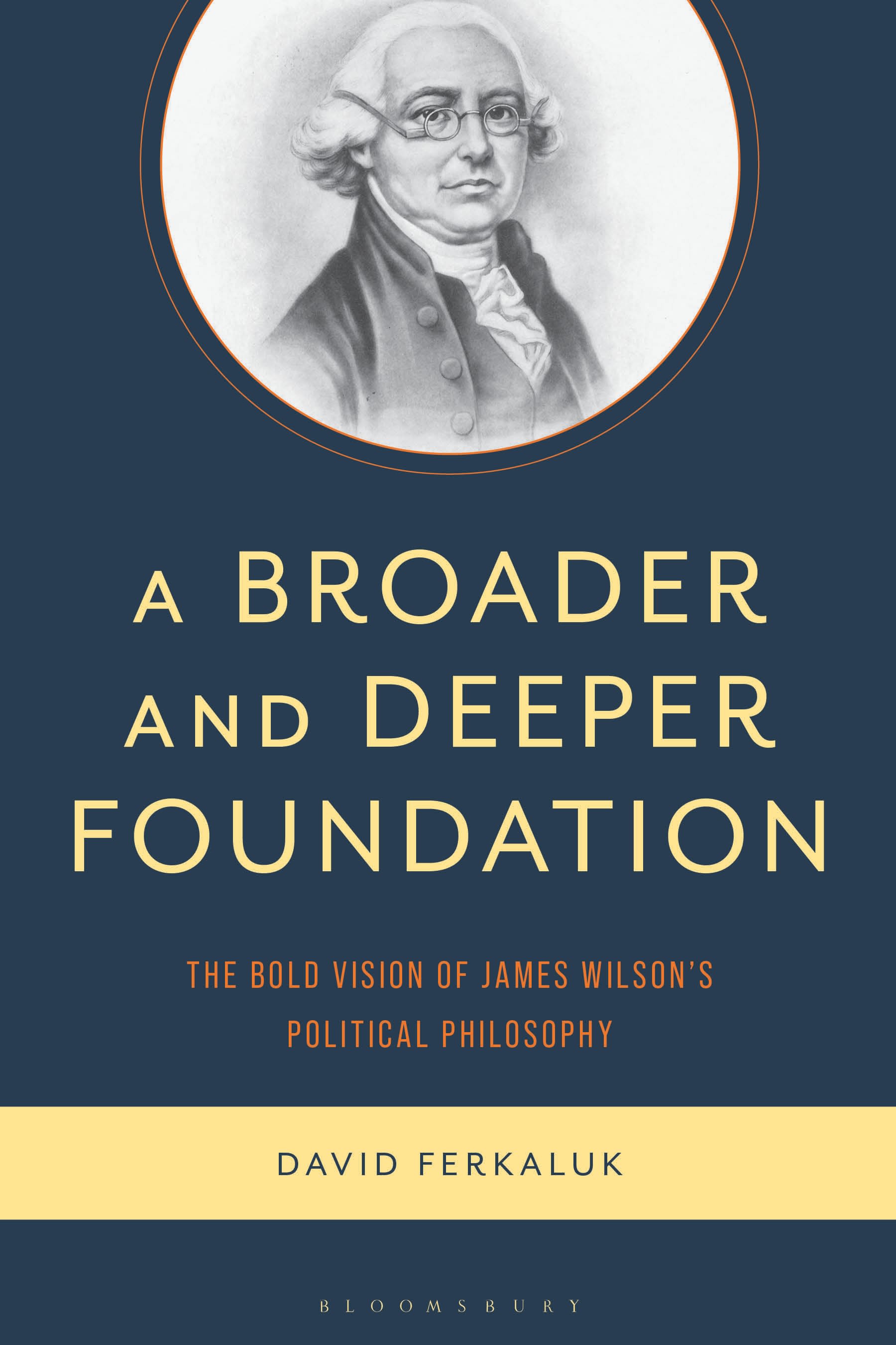 E-book, A Broader and Deeper Foundation : The Bold Vision of James Wilson's Political Philosophy, Bloomsbury Academic