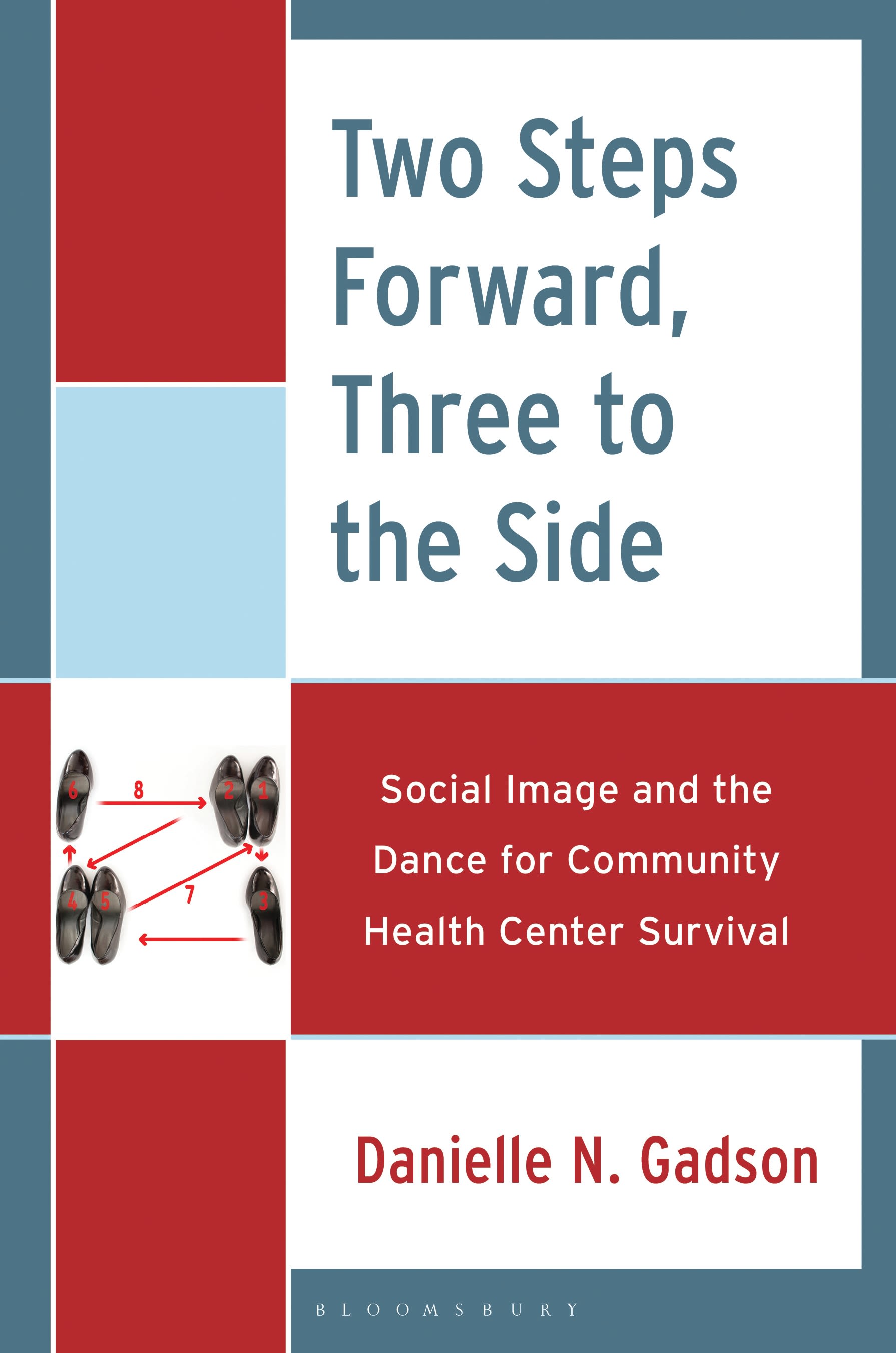 eBook, Two Steps Forward, Three to the Side : Social Image and the Dance for Community Health Center Survival, Gadson, Danielle N., Bloomsbury Academic