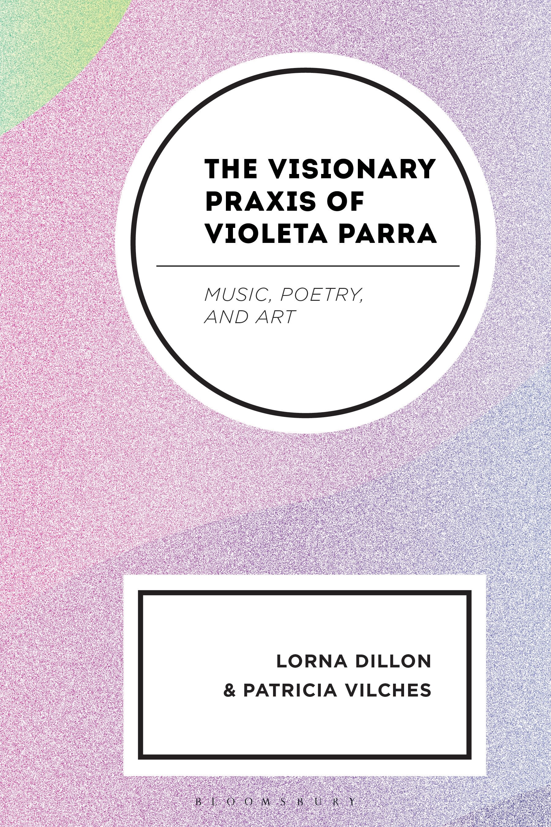 E-book, The Visionary Praxis of Violeta Parra : Music, Poetry, and Art, Bloomsbury Academic