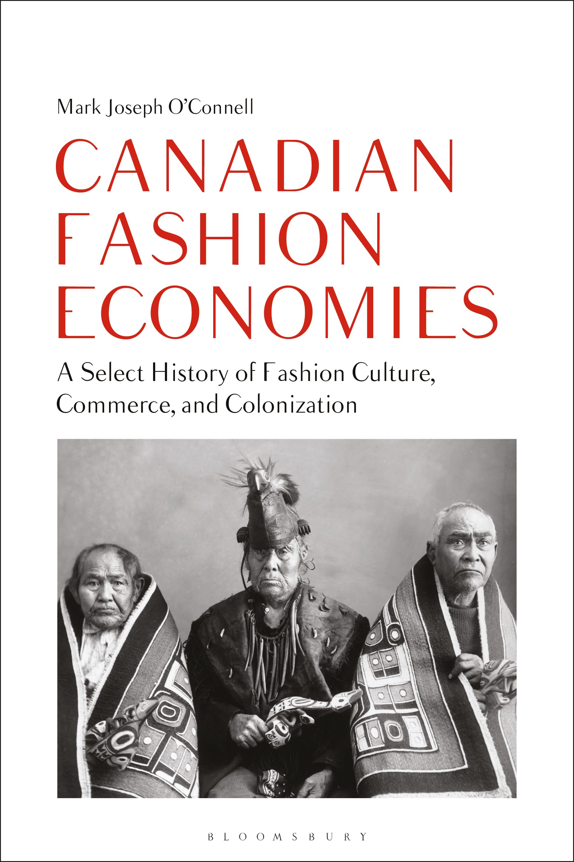 eBook, Canadian Fashion Economies : A Select History of Fashion Culture, Commerce, and Colonization, Bloomsbury Visual Arts