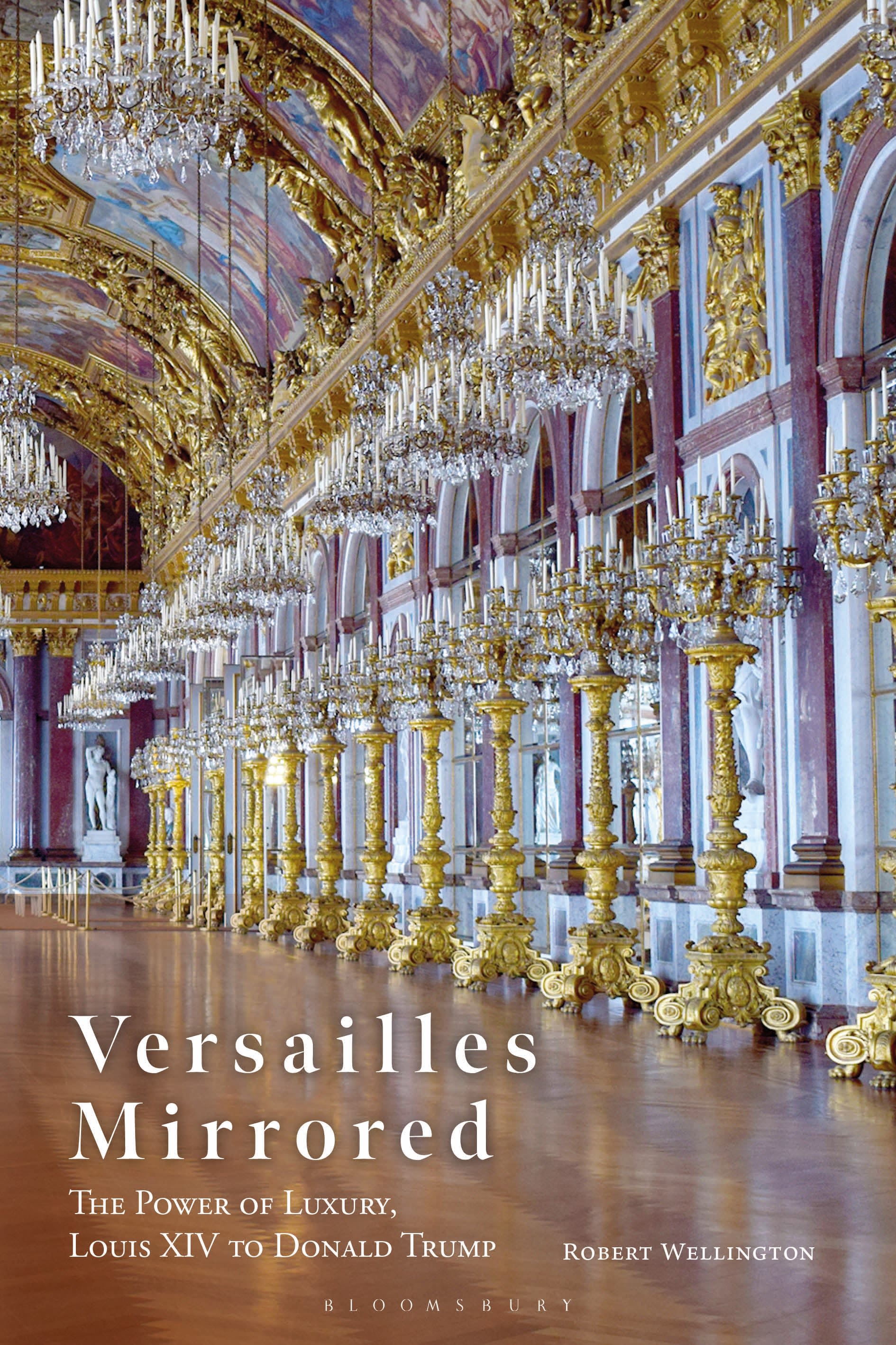 eBook, Versailles Mirrored : The Power of Luxury, Louis XIV to Donald Trump, Bloomsbury Visual Arts