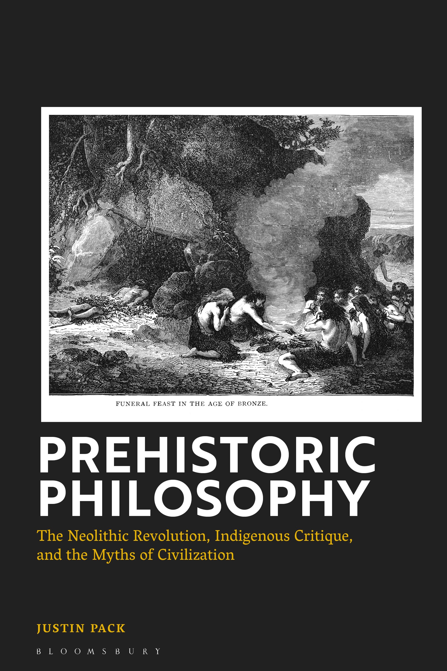 eBook, Prehistoric Philosophy : The Neolithic Revolution, Indigenous Critique, and the Myths of Civilization, Bloomsbury Academic