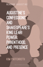 E-book, Augustine's Confessions and Shakespeare's King Lear : Power, Parenthood, and Presence, Bloomsbury Academic