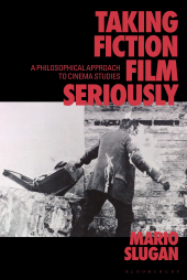 E-book, Taking Fiction Film Seriously : A Philosophical Approach to Cinema Studies, Bloomsbury Academic