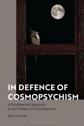 E-book, In Defence of Cosmopsychism : A Fundamental Approach to the Problem of Consciousness, Bloomsbury Academic